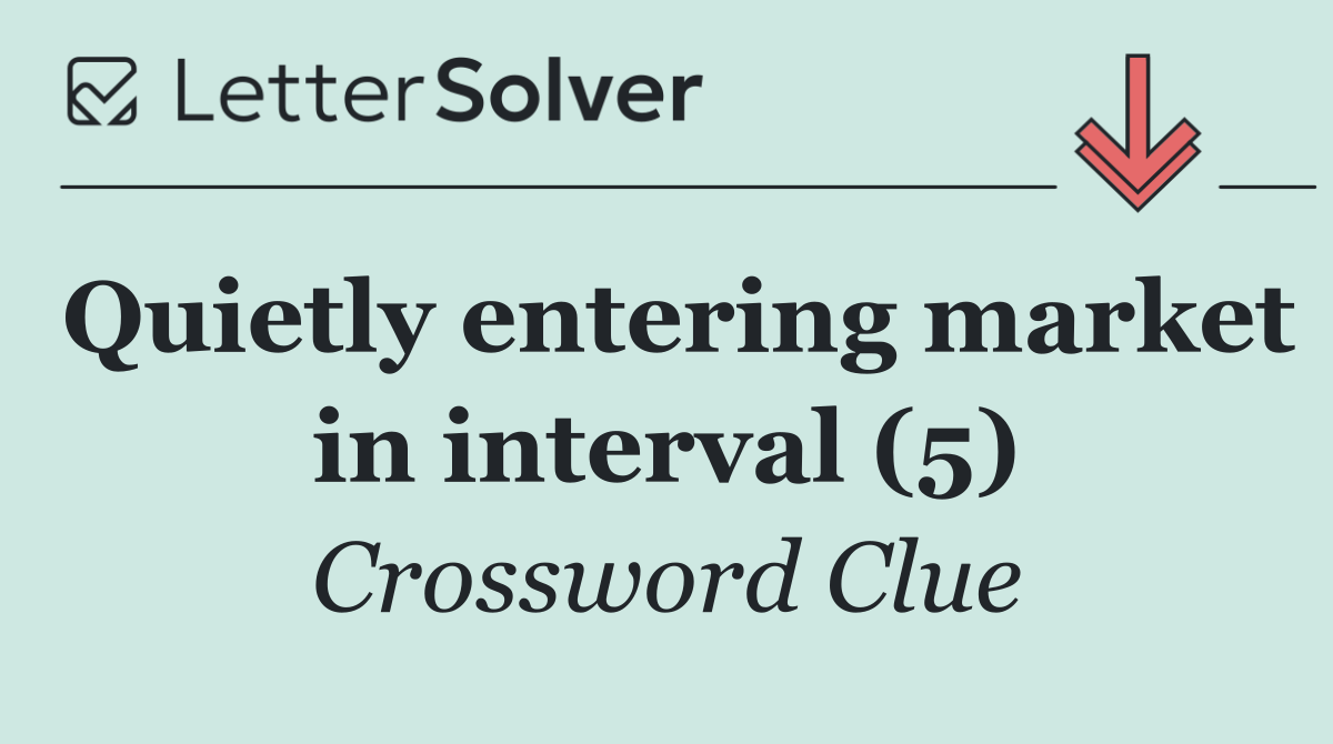Quietly entering market in interval (5)