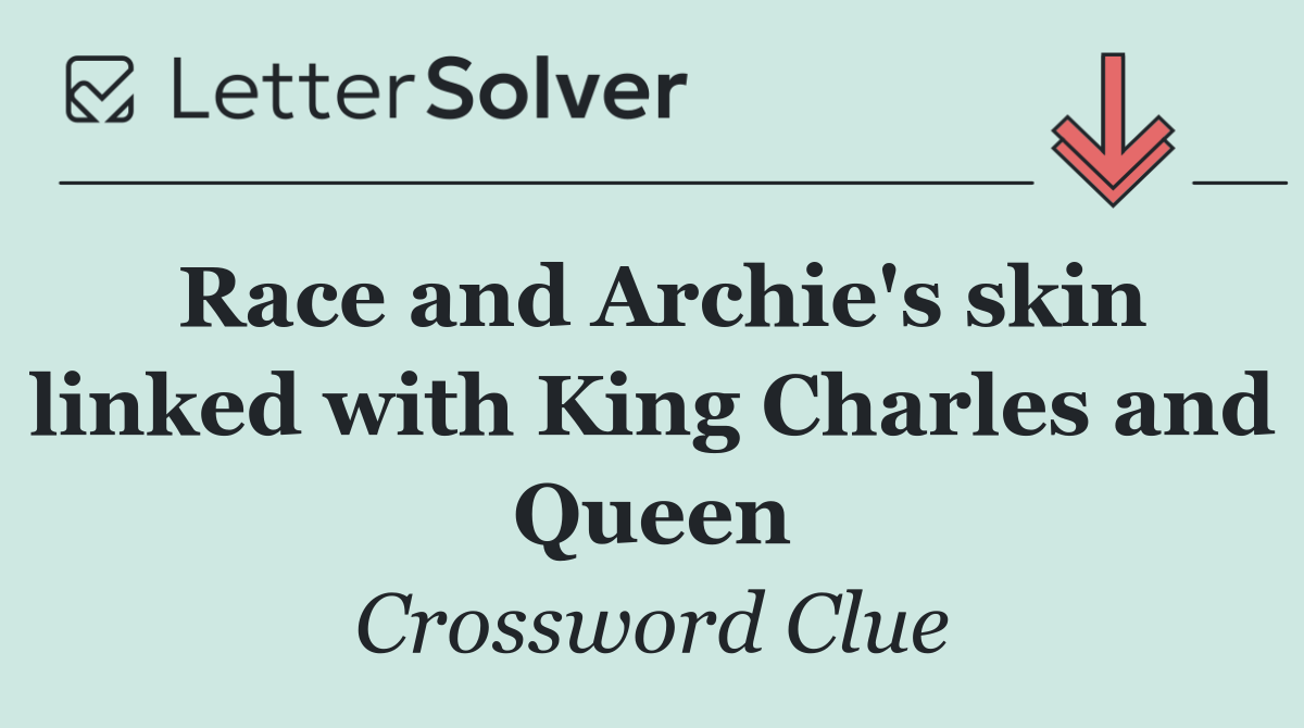 Race and Archie's skin linked with King Charles and Queen