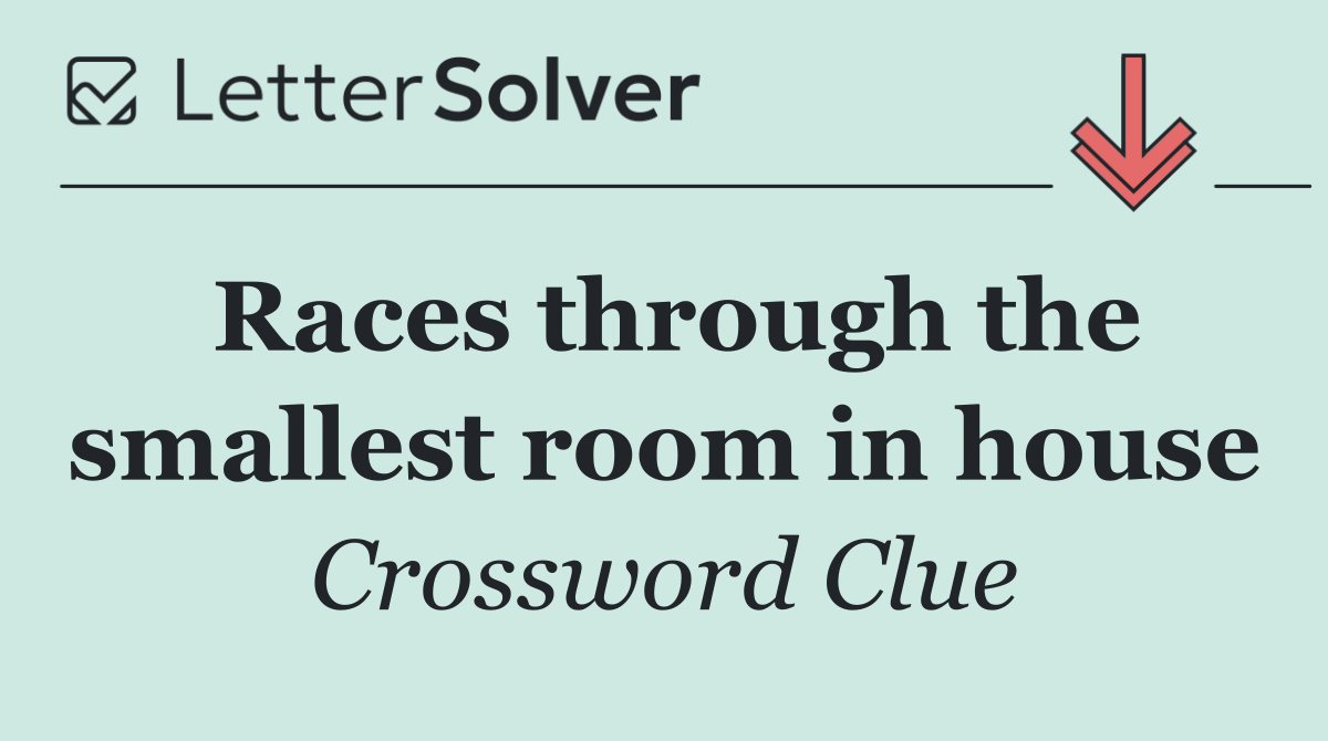 Races through the smallest room in house