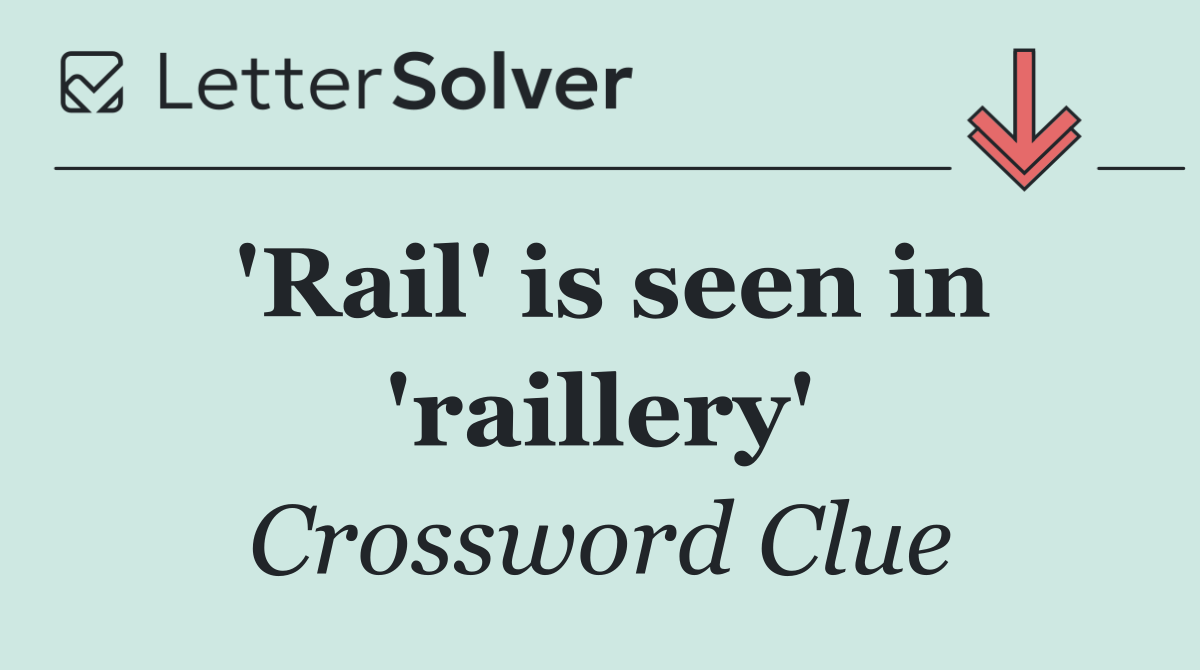 'Rail' is seen in 'raillery'