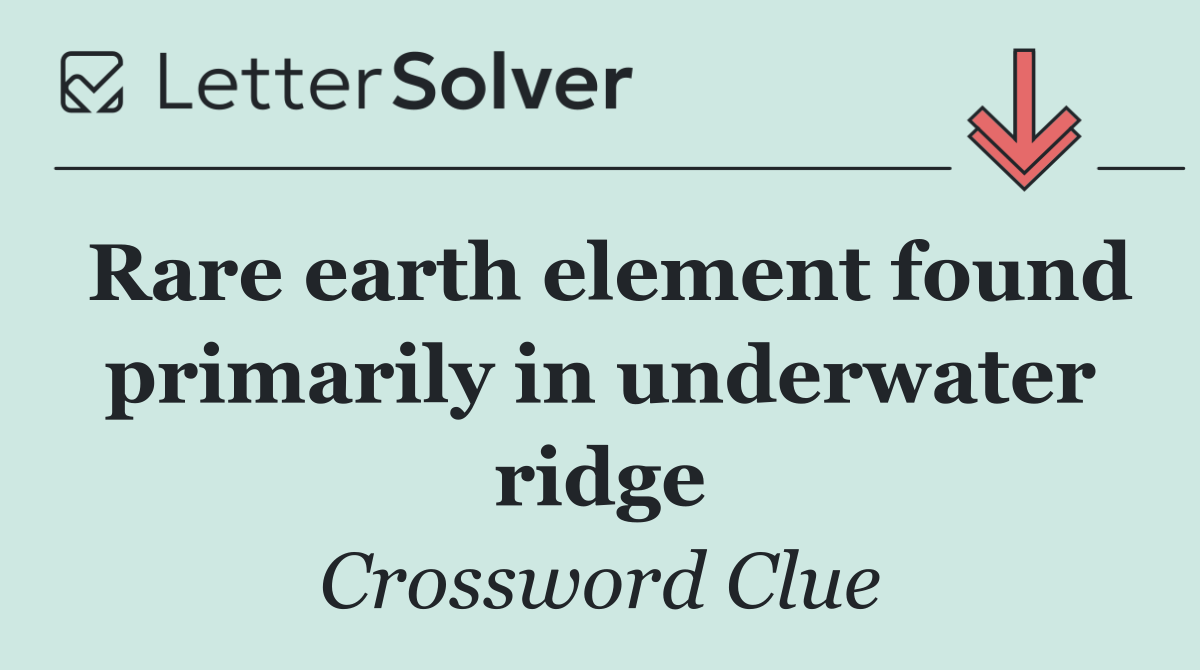 Rare earth element found primarily in underwater ridge