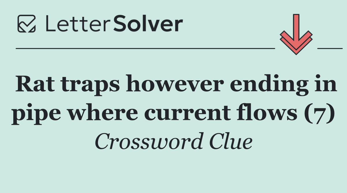 Rat traps however ending in pipe where current flows (7)