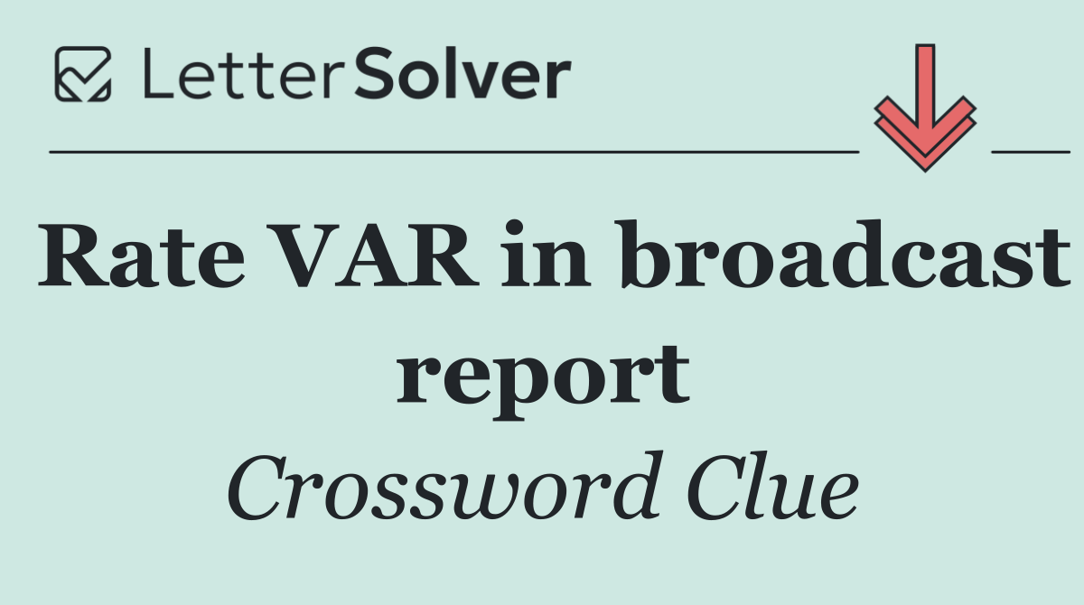 Rate VAR in broadcast report