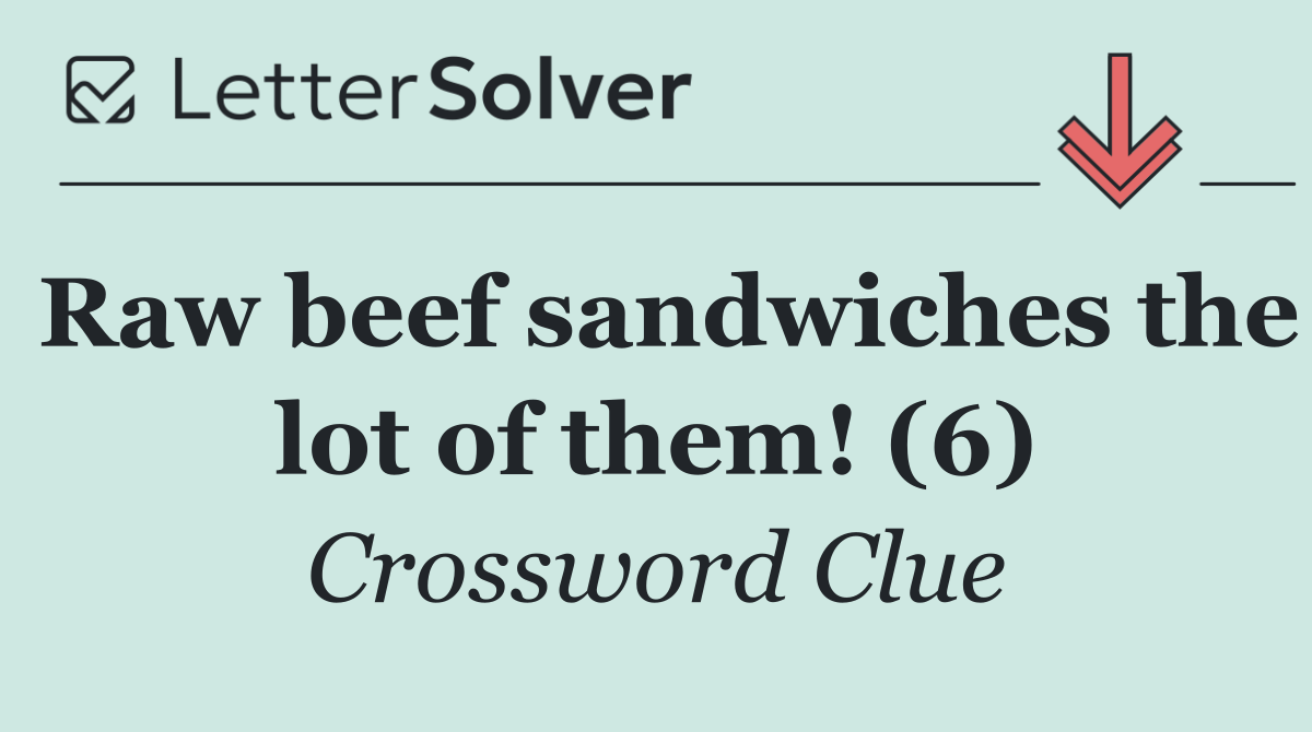 Raw beef sandwiches the lot of them! (6)