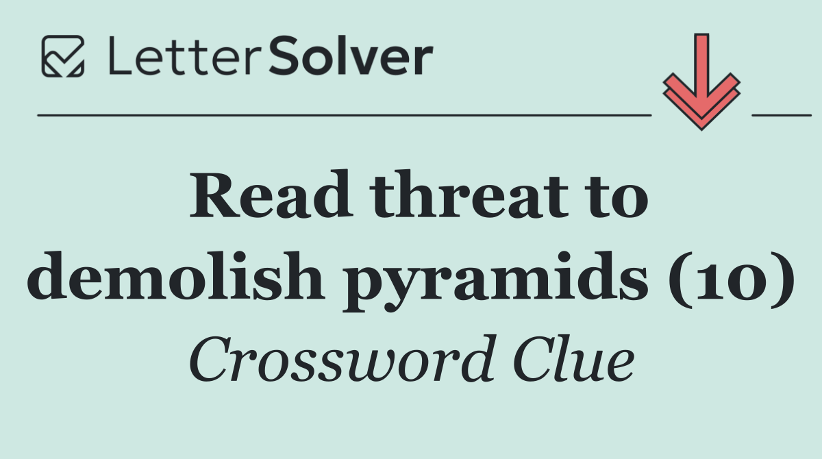 Read threat to demolish pyramids (10)