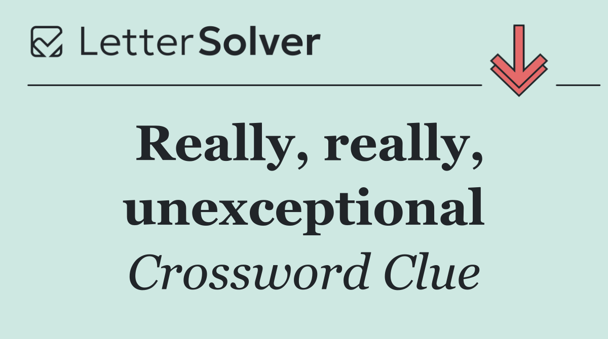 Really, really, unexceptional