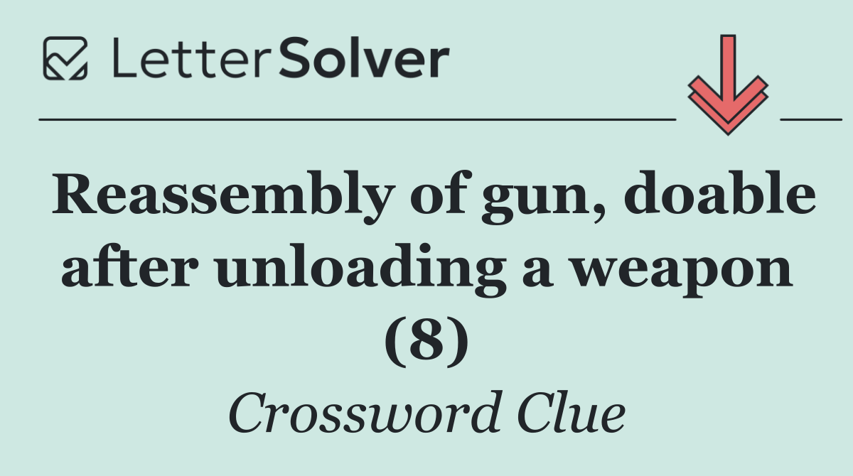 Reassembly of gun, doable after unloading a weapon (8)