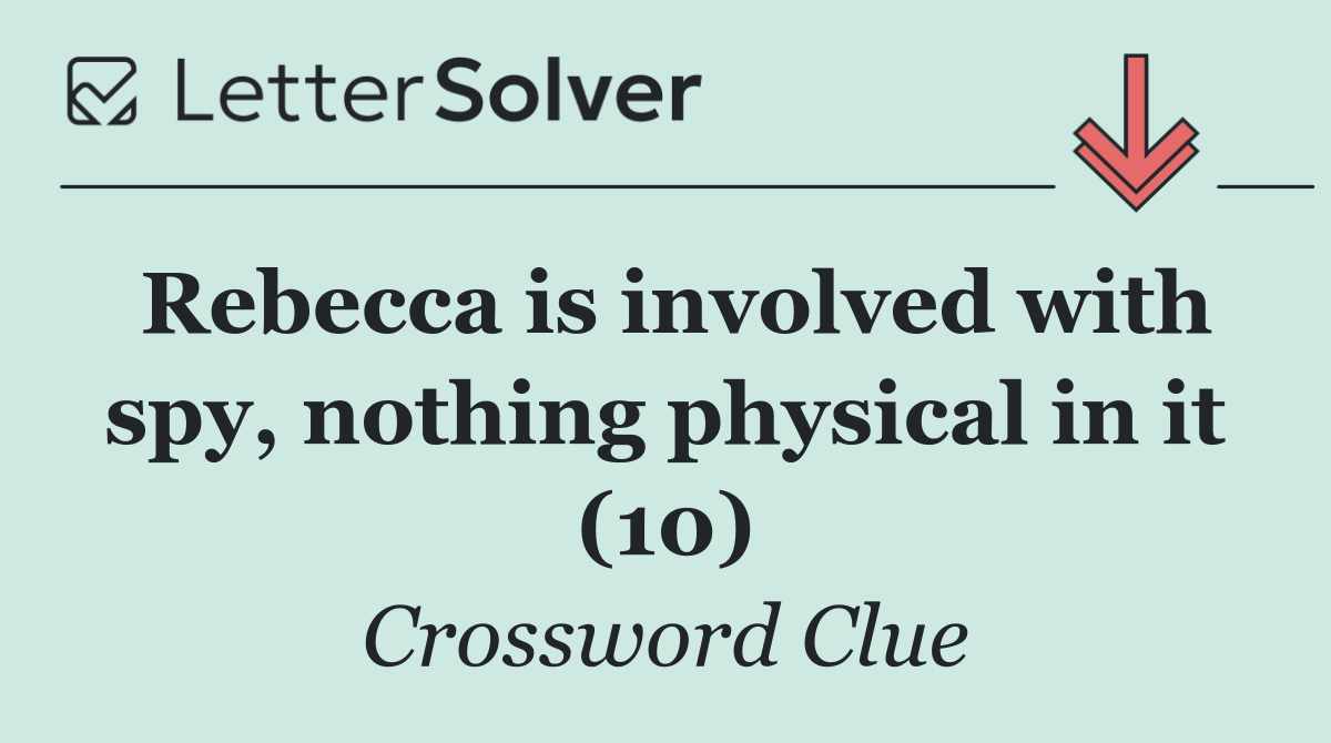 Rebecca is involved with spy, nothing physical in it (10)
