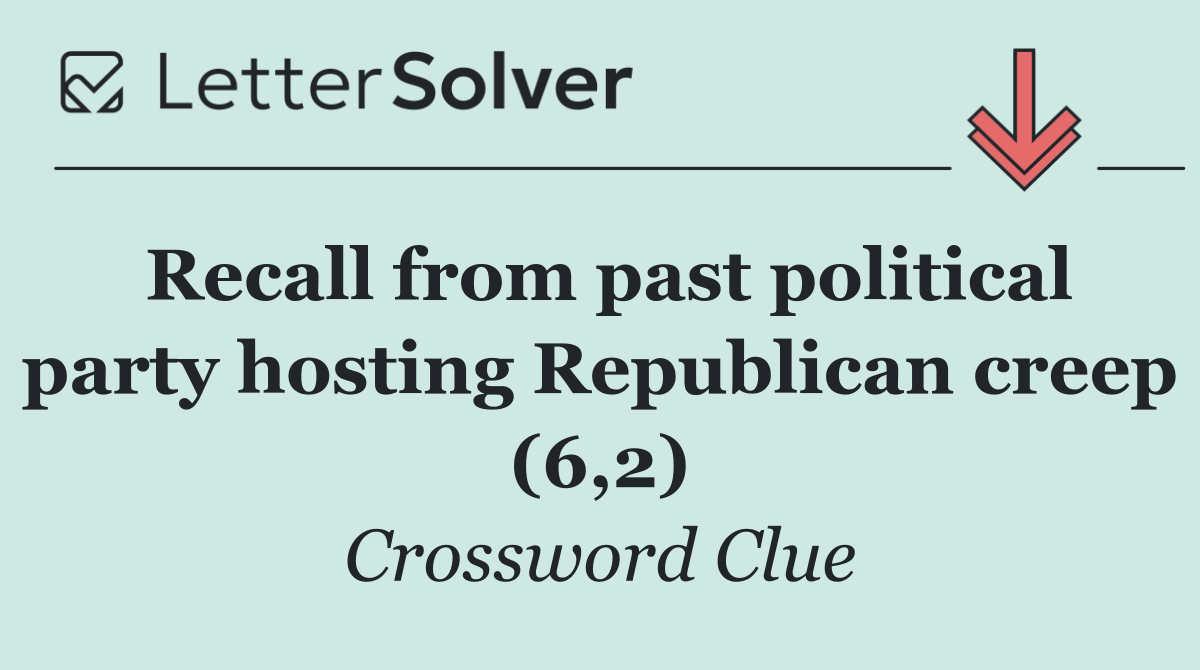 Recall from past political party hosting Republican creep (6,2)