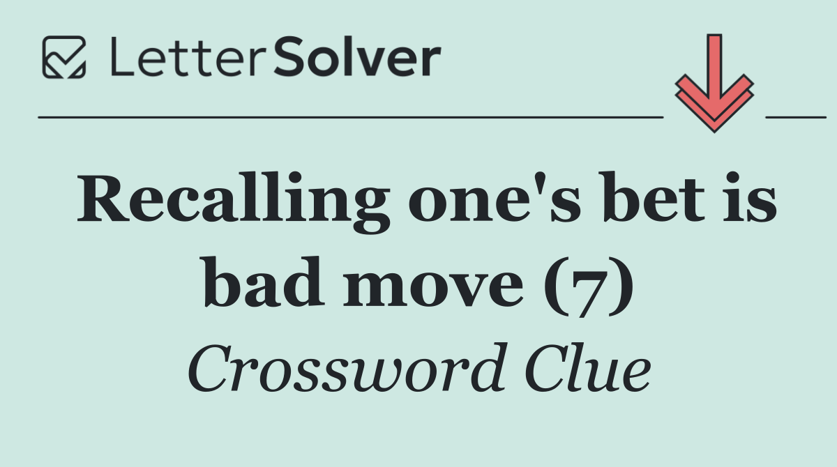 Recalling one's bet is bad move (7)