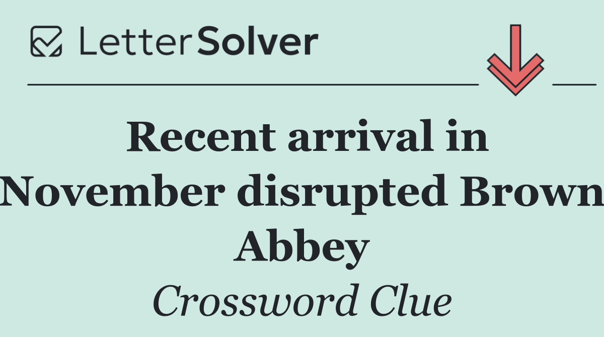 Recent arrival in November disrupted Brown Abbey