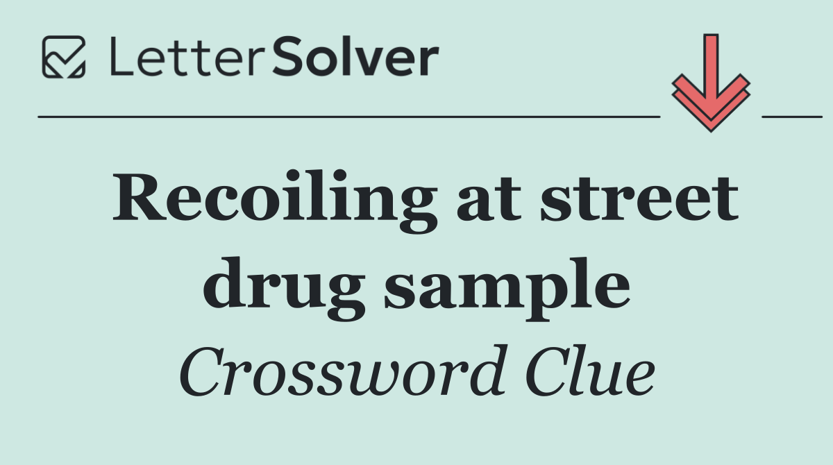 Recoiling at street drug sample