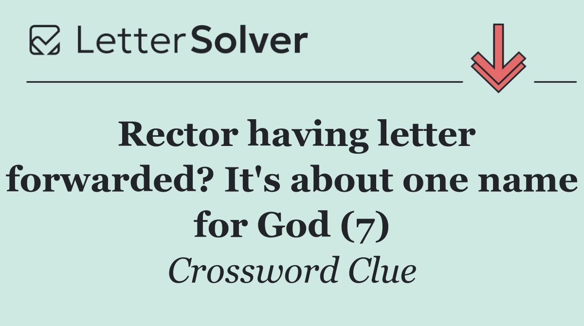 Rector having letter forwarded? It's about one name for God (7)