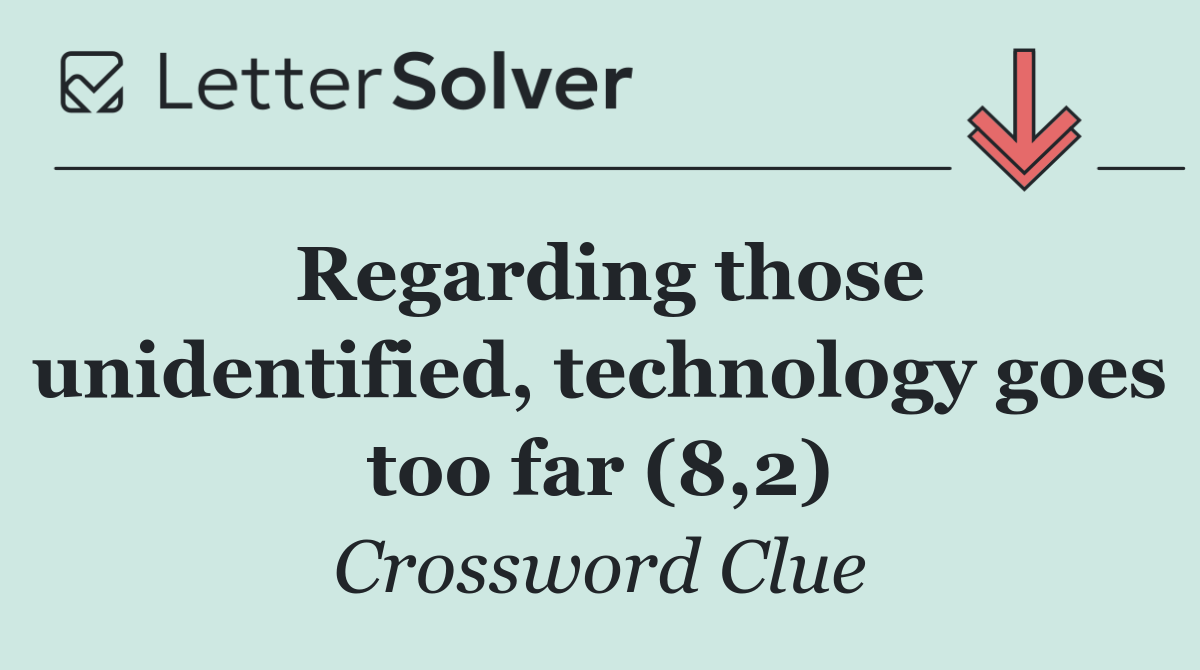 Regarding those unidentified, technology goes too far (8,2)