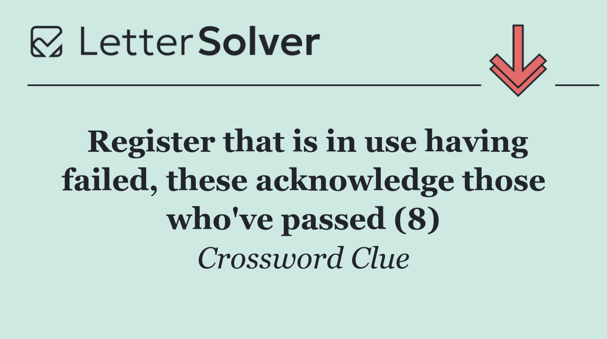 Register that is in use having failed, these acknowledge those who've passed (8)