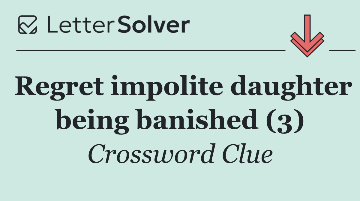 Regret impolite daughter being banished (3)