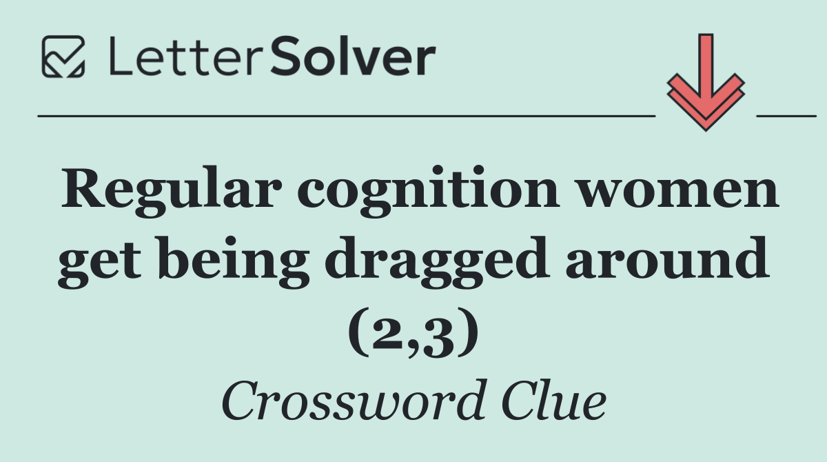 Regular cognition women get being dragged around (2,3)