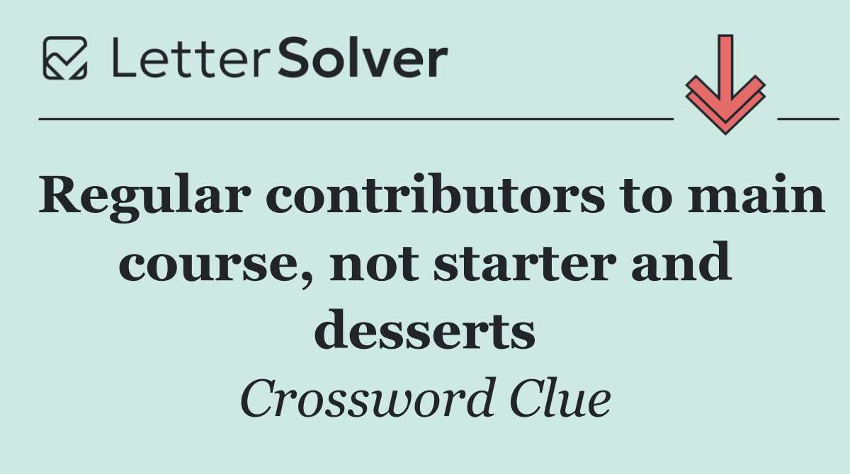 Regular contributors to main course, not starter and desserts