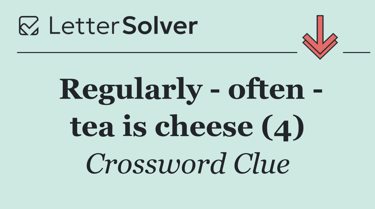Regularly   often   tea is cheese (4)