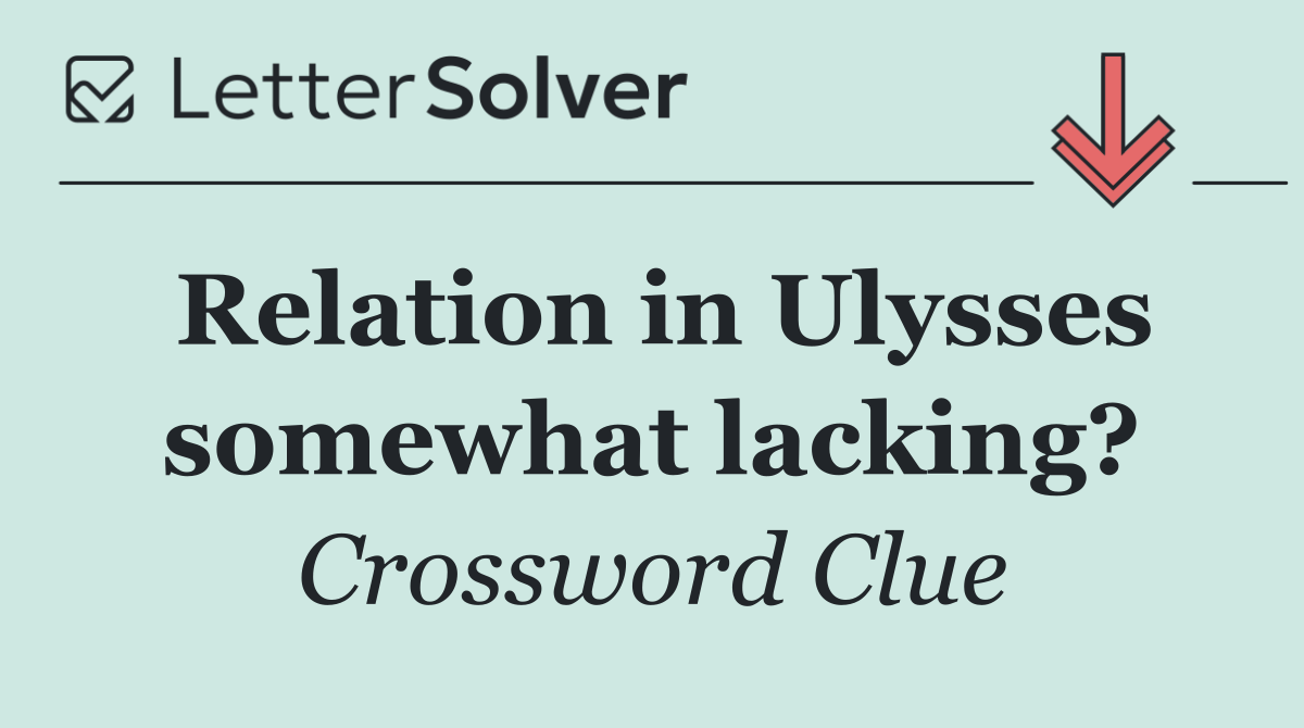 Relation in Ulysses somewhat lacking?