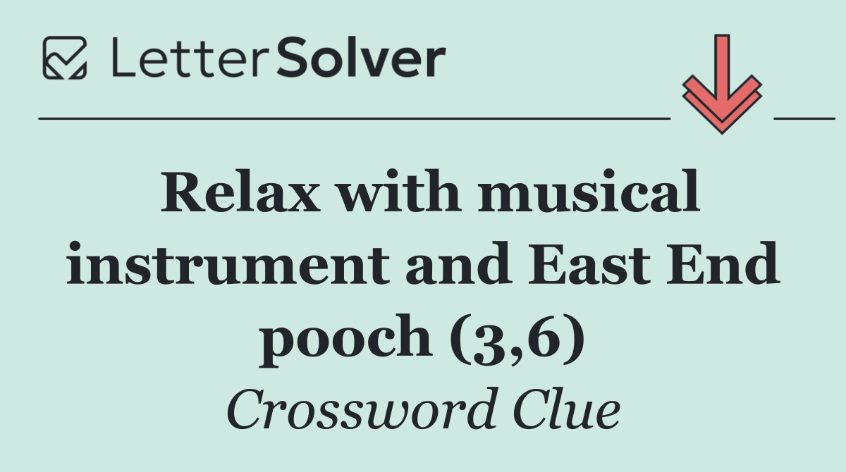 Relax with musical instrument and East End pooch (3,6)