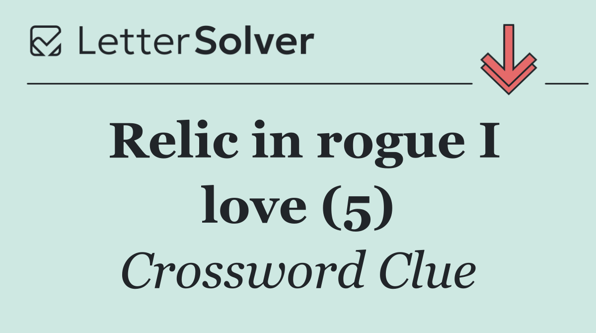 Relic in rogue I love (5)