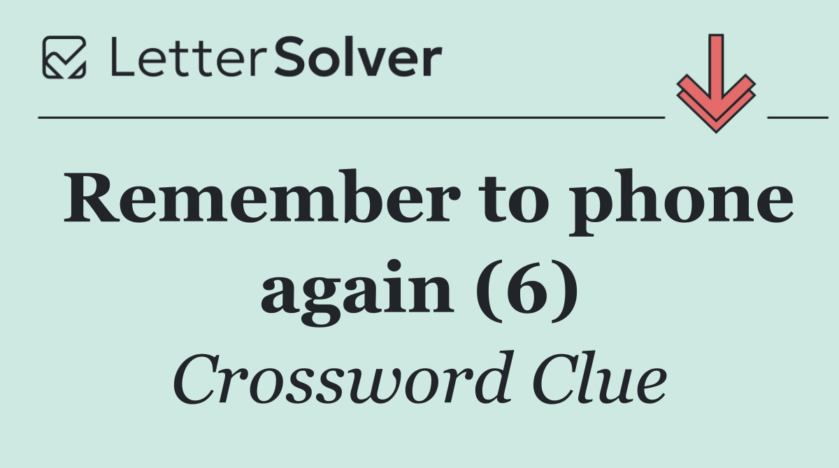 Remember to phone again (6)