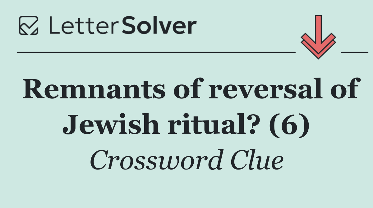 Remnants of reversal of Jewish ritual? (6)