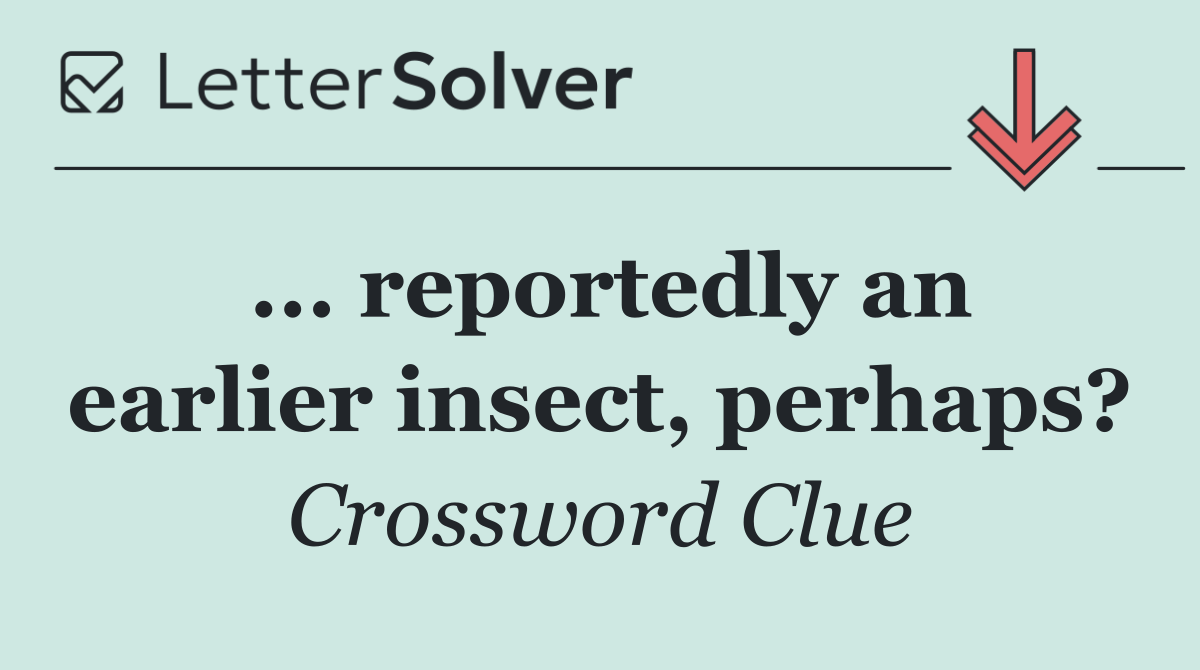 ... reportedly an earlier insect, perhaps?
