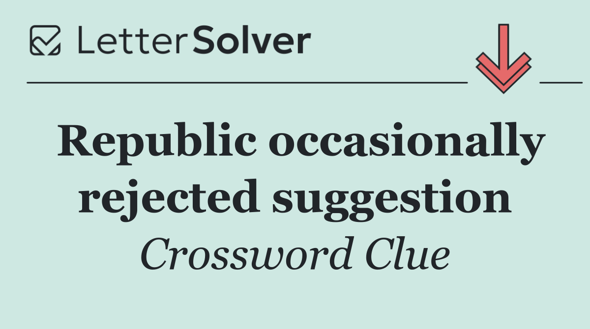Republic occasionally rejected suggestion