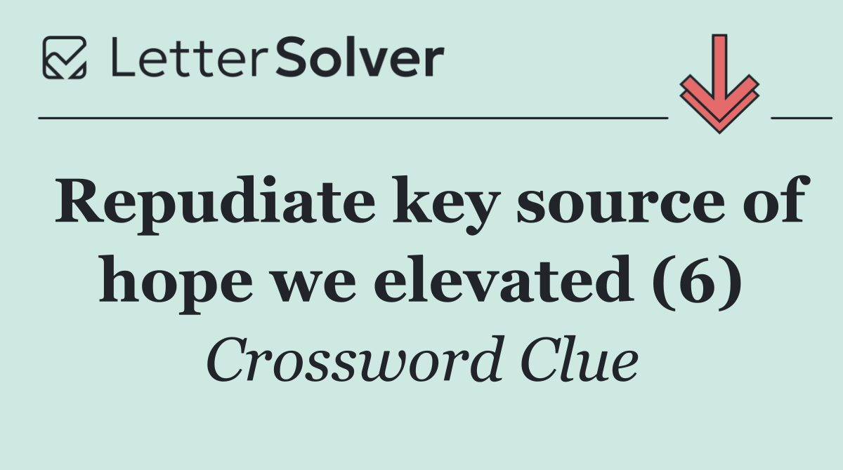 Repudiate key source of hope we elevated (6)