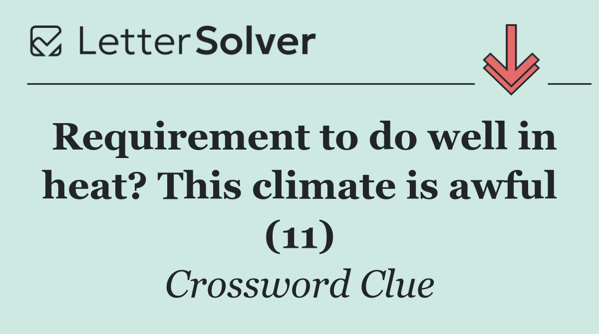 Requirement to do well in heat? This climate is awful (11)