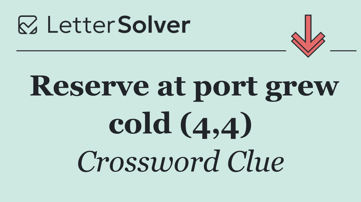 Reserve at port grew cold (4,4)