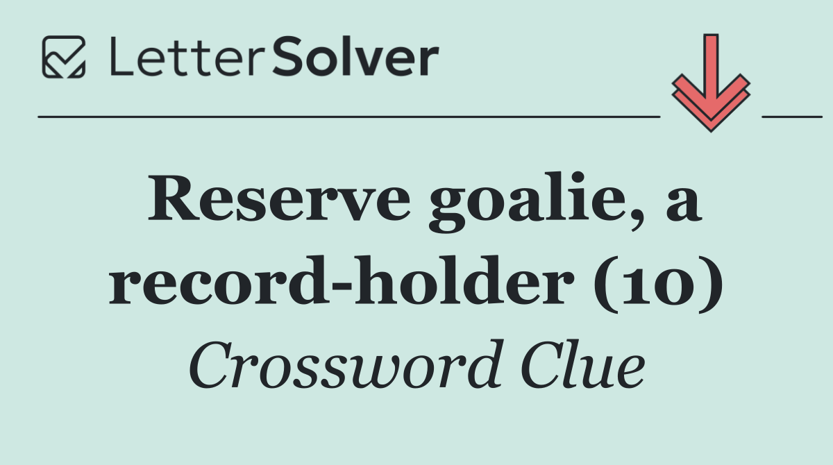 Reserve goalie, a record holder (10)
