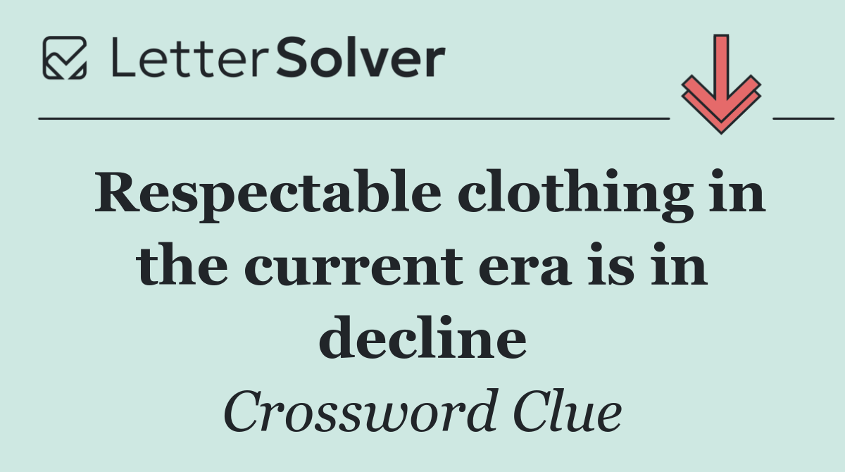 Respectable clothing in the current era is in decline