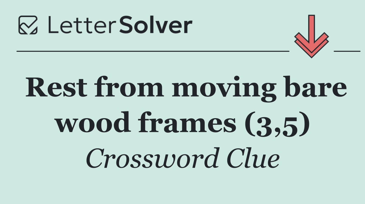 Rest from moving bare wood frames (3,5)