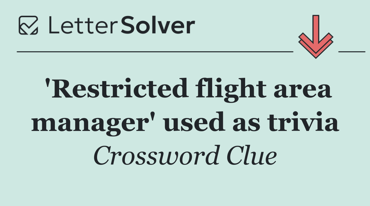 'Restricted flight area manager' used as trivia