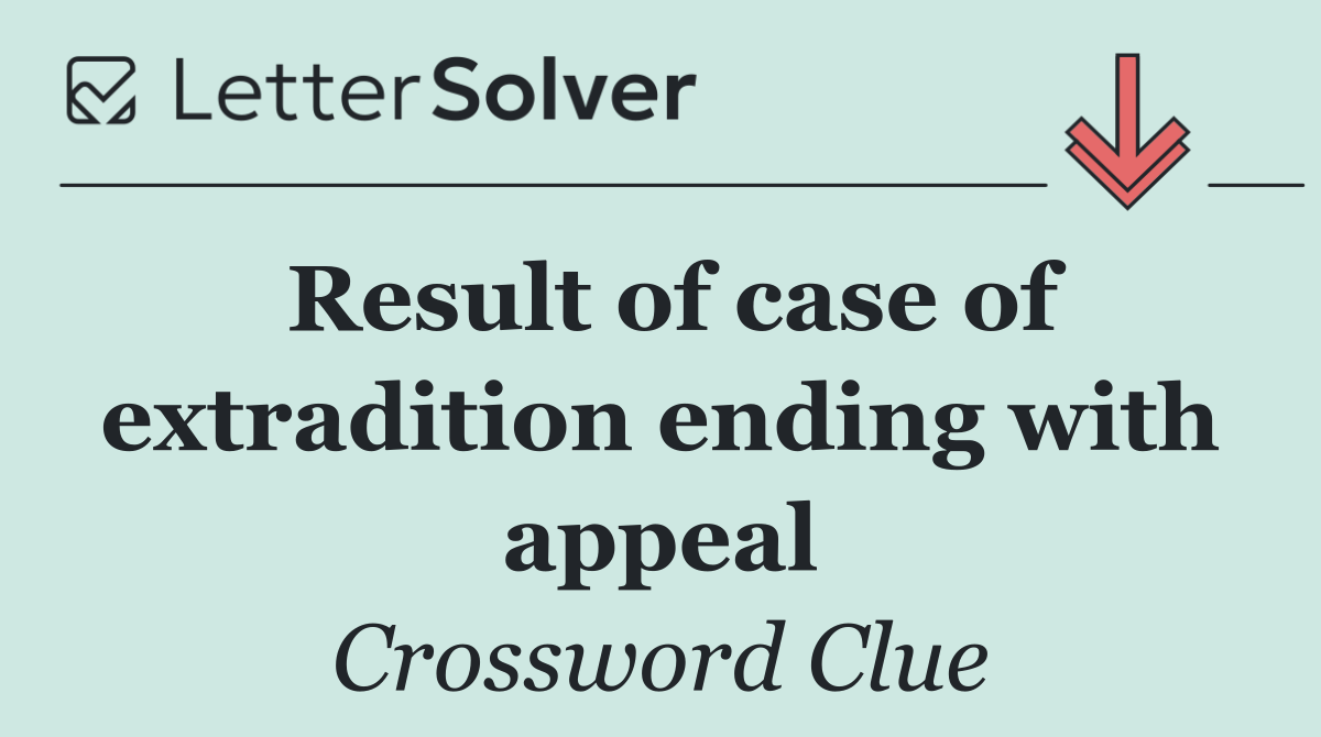Result of case of extradition ending with appeal