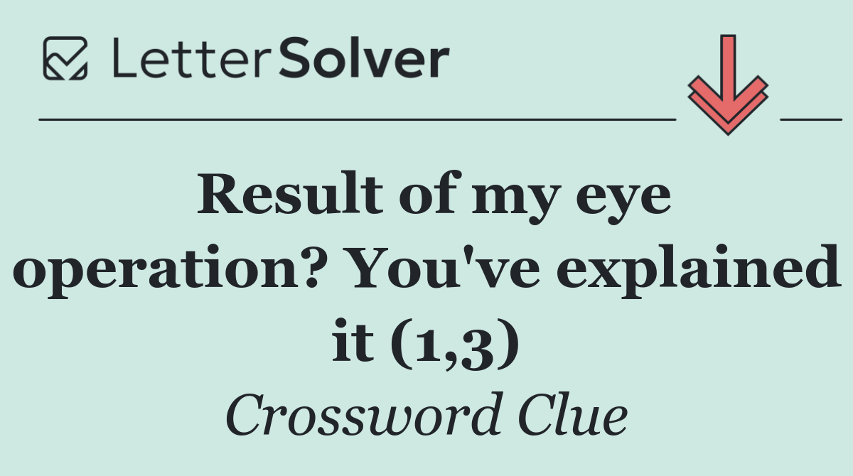 Result of my eye operation? You've explained it (1,3)