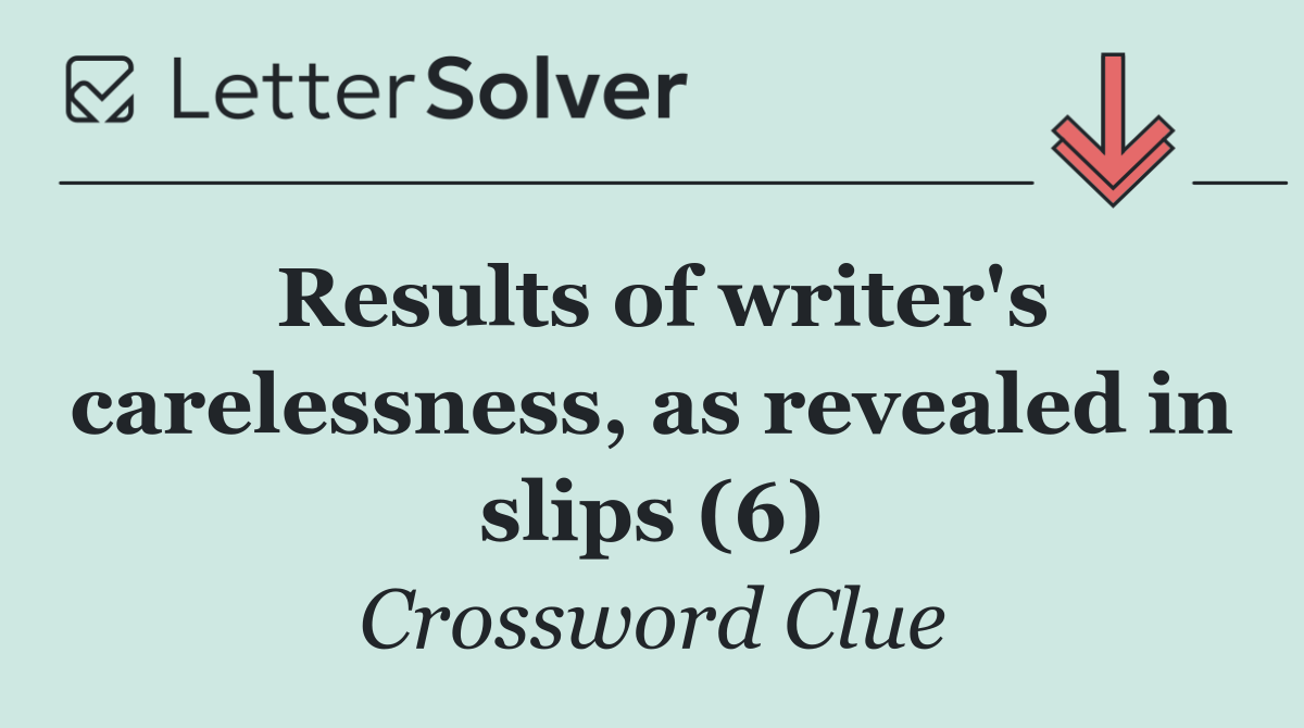Results of writer's carelessness, as revealed in slips (6)