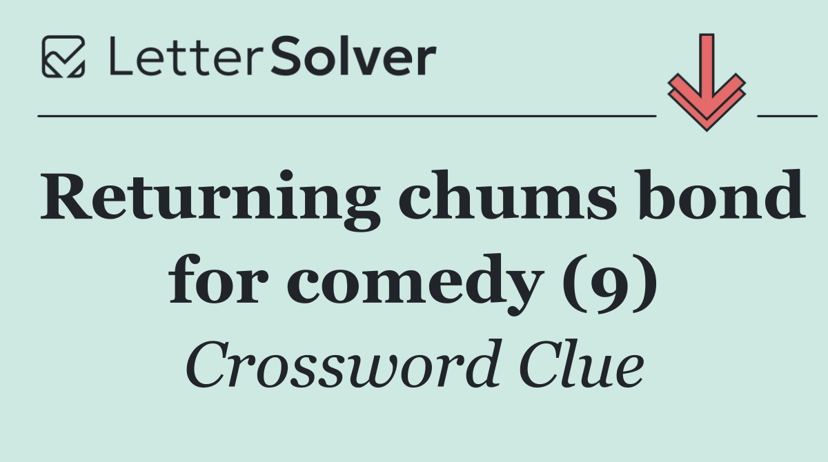 Returning chums bond for comedy (9)