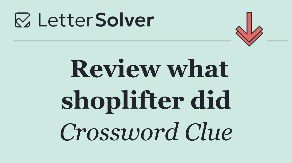 Review what shoplifter did