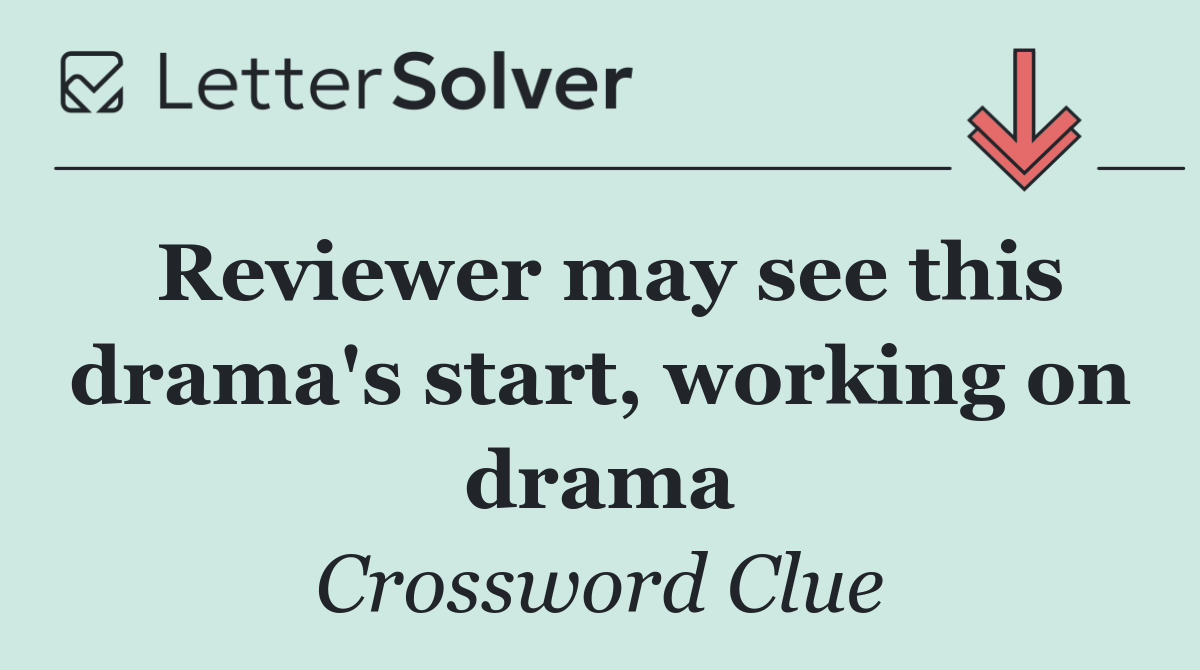Reviewer may see this drama's start, working on drama