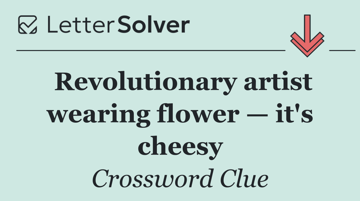 Revolutionary artist wearing flower — it's cheesy