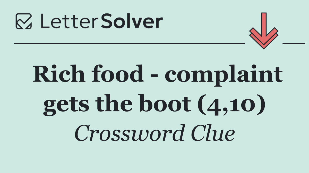 Rich food   complaint gets the boot (4,10)