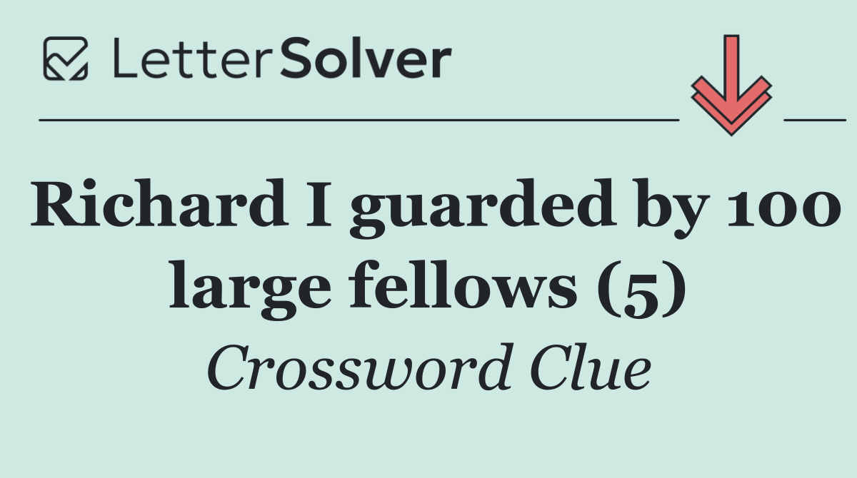 Richard I guarded by 100 large fellows (5)