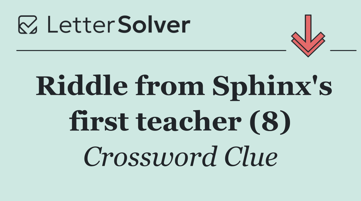 Riddle from Sphinx's first teacher (8)