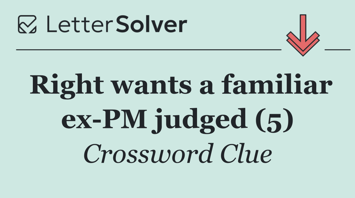 Right wants a familiar ex PM judged (5)