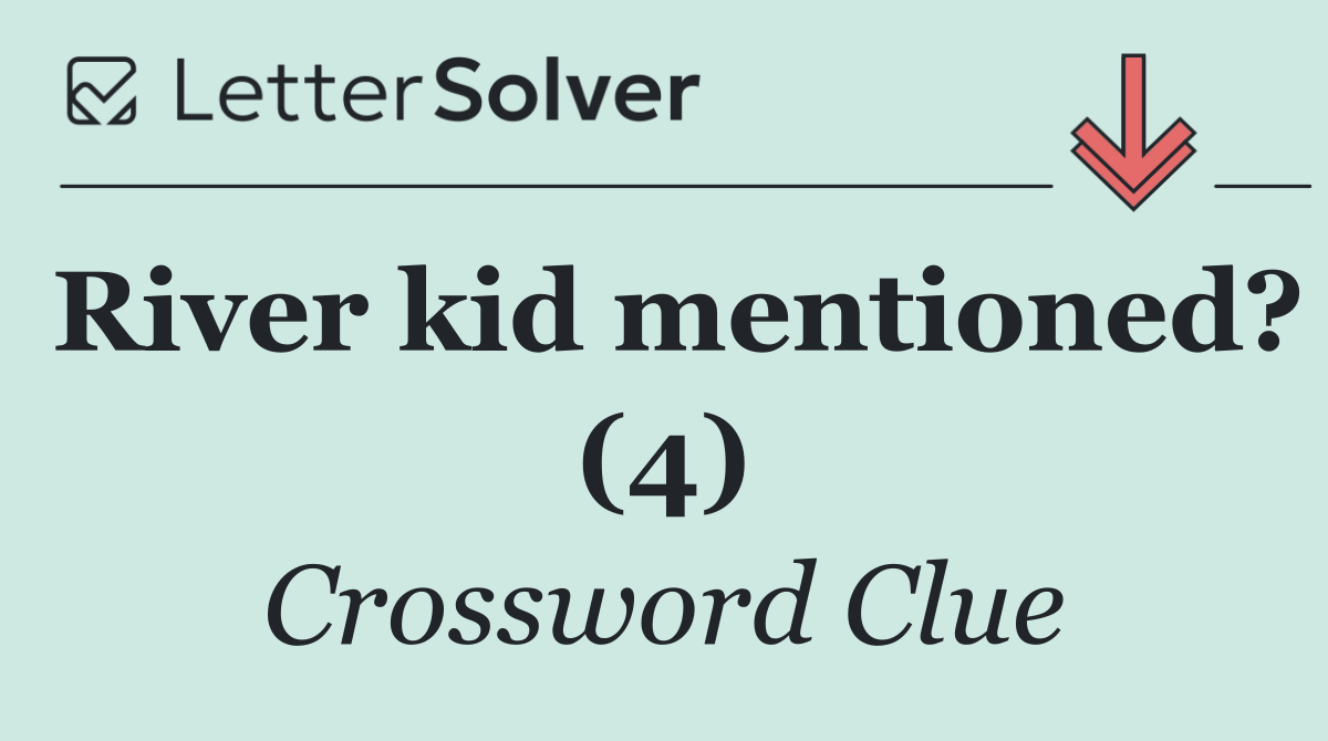 River kid mentioned? (4)
