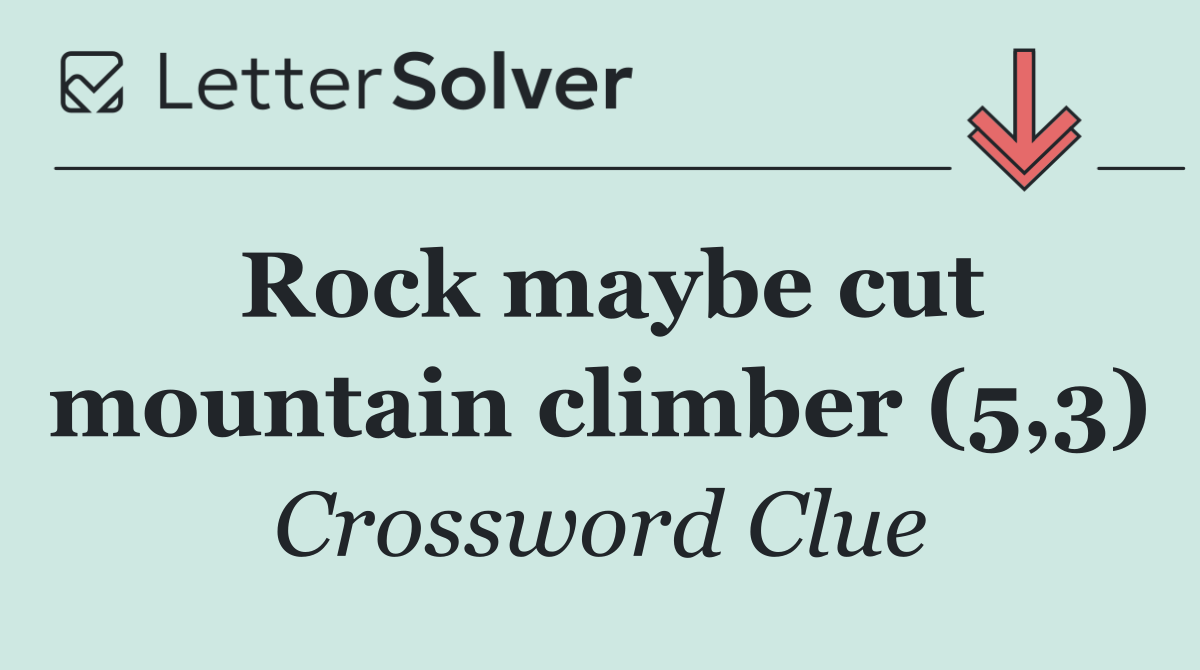 Rock maybe cut mountain climber (5,3)